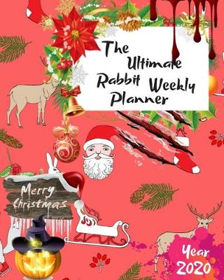 Book cover for The Ultimate Merry Christmas Rabbit Weekly Planner Year 2020