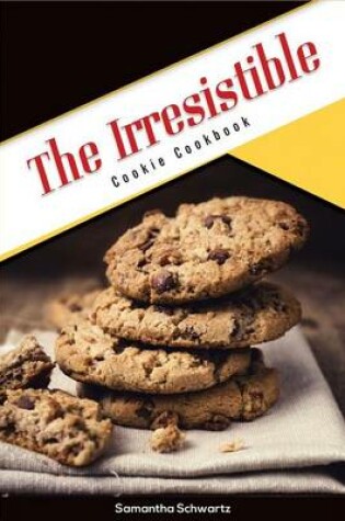 Cover of The Irresistible Cookie Cookbook