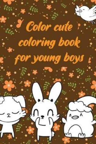 Cover of Color cute coloring book for young boys