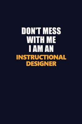 Book cover for Don't Mess With Me Because I Am An Instructional Designer