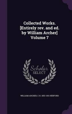 Book cover for Collected Works. [entirely Rev. and Ed. by William Archer] Volume 7
