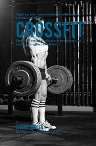 Cover of Taglia I Grassi in Eccesso Velocemente Per Alte Prestazioni Nel Crossfit