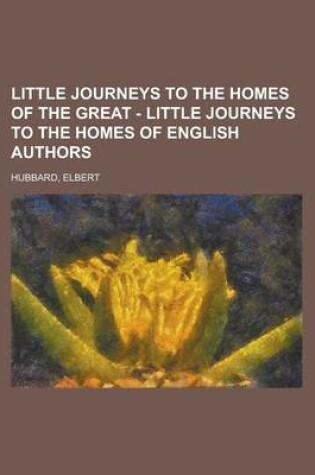 Cover of Little Journeys to the Homes of the Great - Little Journeys to the Homes of English Authors