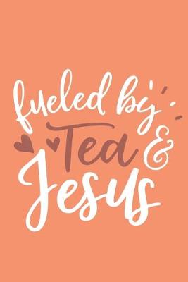 Book cover for Fueled By Tea & Jesus