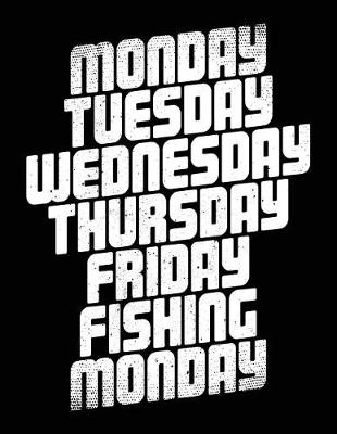 Book cover for Monday Tuesday Wednesday Thursday Friday Fishing Monday