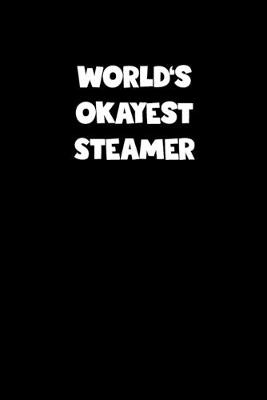 Book cover for World's Okayest Steamer Notebook - Steamer Diary - Steamer Journal - Funny Gift for Steamer