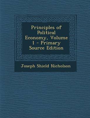 Book cover for Principles of Political Economy, Volume 1 - Primary Source Edition