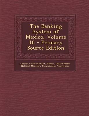 Book cover for The Banking System of Mexico, Volume 16 - Primary Source Edition