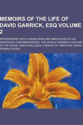 Cover of Memoirs of the Life of David Garrick, Esq; Interspersed with Characters and Anecdotes of His Theatrical Contemporaries. the Whole Forming a History of