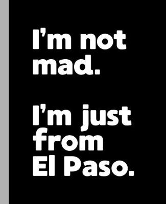 Cover of I'm not mad. I'm just from El Paso.