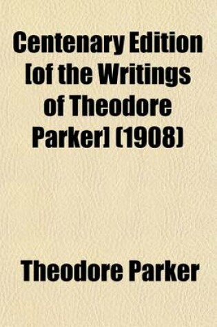 Cover of Centenary Edition [Of the Writings of Theodore Parker] (Volume 4)