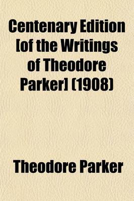 Book cover for Centenary Edition [Of the Writings of Theodore Parker] (Volume 4)
