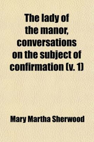 Cover of The Lady of the Manor, Conversations on the Subject of Confirmation (Volume 1)