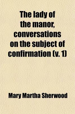 Book cover for The Lady of the Manor, Conversations on the Subject of Confirmation (Volume 1)