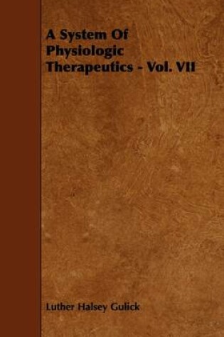 Cover of A System Of Physiologic Therapeutics - Vol. VII