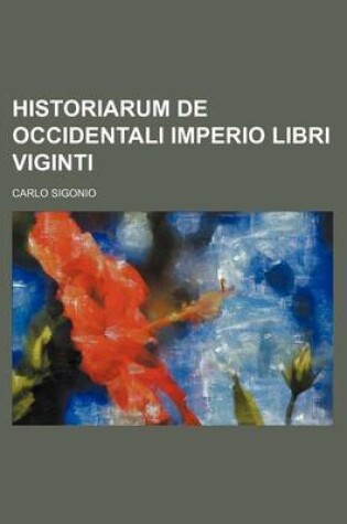 Cover of Historiarum de Occidentali Imperio Libri Viginti