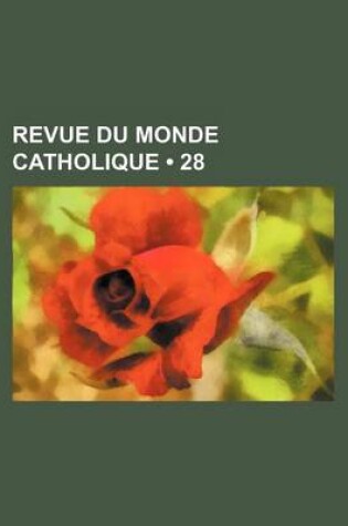 Cover of Revue Du Monde Catholique (28 )