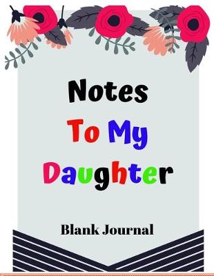 Book cover for Notes to my daughter blank journal