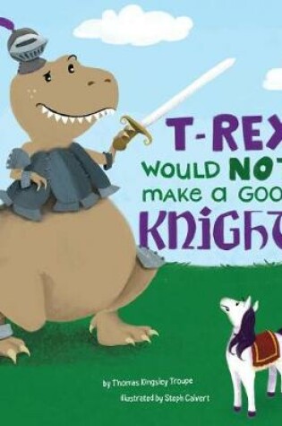 Cover of T-Rex Would Not Make a Good Knight