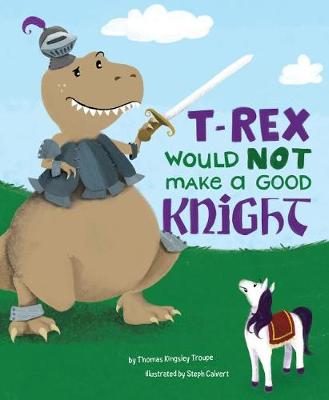 Cover of T-Rex Would Not Make a Good Knight