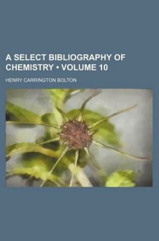 Cover of A Select Bibliography of Chemistry (Volume 10)