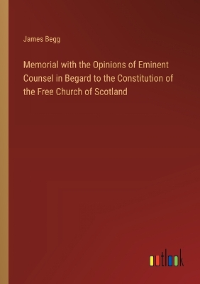 Book cover for Memorial with the Opinions of Eminent Counsel in Begard to the Constitution of the Free Church of Scotland
