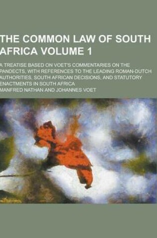 Cover of The Common Law of South Africa; A Treatise Based on Voet's Commentaries on the Pandects, with References to the Leading Roman-Dutch Authorities, South