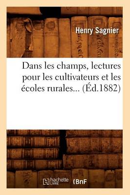 Book cover for Dans Les Champs, Lectures Pour Les Cultivateurs Et Les Ecoles Rurales (Ed.1882)