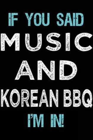 Cover of If You Said Music And Korean BBQ I'm In