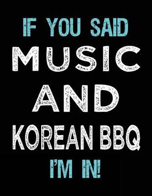 Book cover for If You Said Music And Korean BBQ I'm In