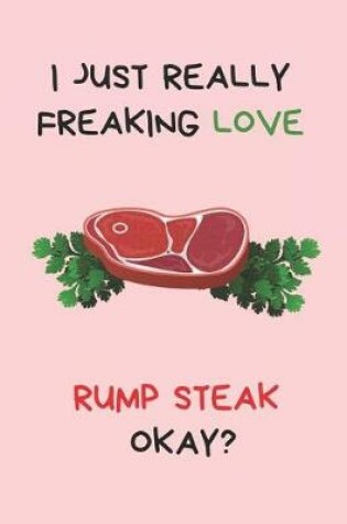 Cover of I Just Really Freaking Love Rump Steak Okay?