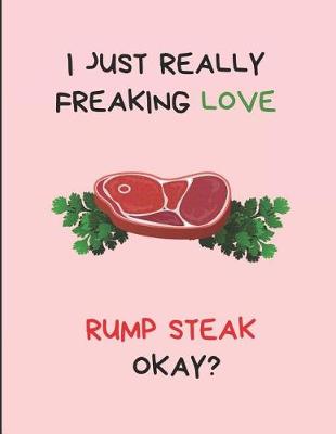 Book cover for I Just Really Freaking Love Rump Steak Okay?