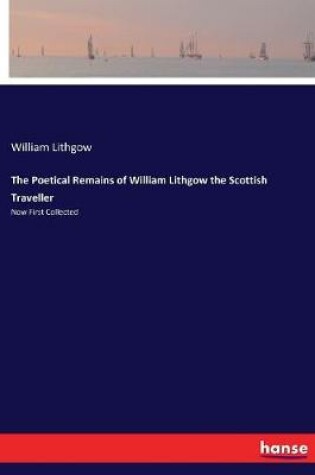 Cover of The Poetical Remains of William Lithgow the Scottish Traveller