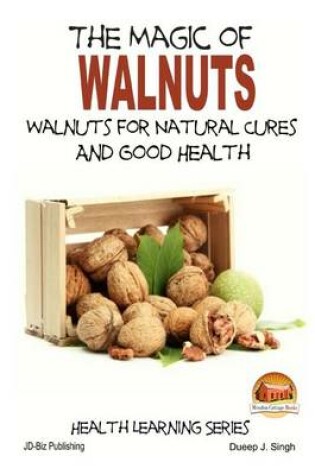 Cover of The Magic of Walnuts - Walnuts for Natural Cures And Good Health