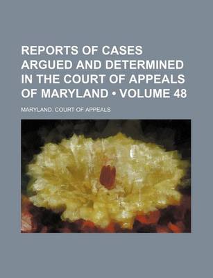 Book cover for Reports of Cases Argued and Determined in the Court of Appeals of Maryland (Volume 48)