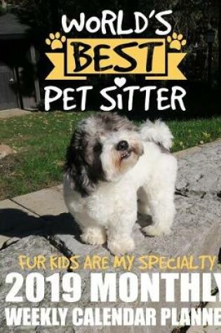Cover of World's Best Pet Sitter Fur Kids Are My Specialty 2019 Monthly Weekly Calendar Planner