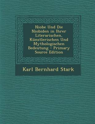 Book cover for Niobe Und Die Niobiden in Ihrer Literarischen, Kunstlerischen Und Mythologischen Bedeutung - Primary Source Edition