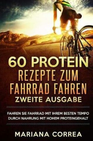 Cover of 60 Protein Rezepte Zum Fahrrad Fahren Zweite Ausgabe