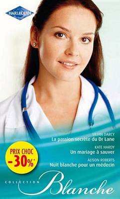 Book cover for La Passion Secrete Du Dr Lane - Un Mariage a Sauver - Nuit Blanche Pour Un Medecin