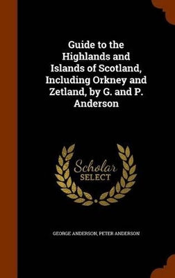 Book cover for Guide to the Highlands and Islands of Scotland, Including Orkney and Zetland, by G. and P. Anderson