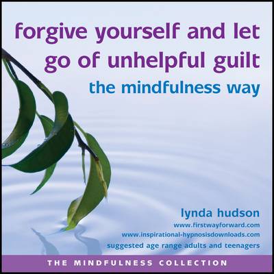 Book cover for Forgive Yourself and Let Go of Unhelpful Guilt the Mindfulness Way