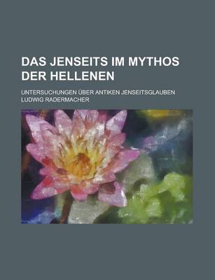 Book cover for Das Jenseits Im Mythos Der Hellenen; Untersuchungen Uber Antiken Jenseitsglauben