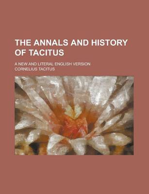 Book cover for The Annals and History of Tacitus; A New and Literal English Version