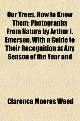 Book cover for Our Trees, How to Know Them; Photographs from Nature by Arthur I. Emerson, with a Guide to Their Recognition at Any Season of the Year and