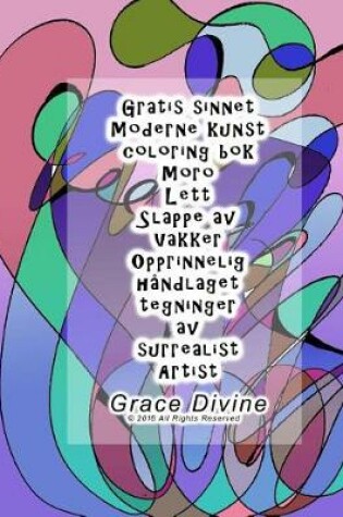 Cover of Gratis sinnet Moderne kunst coloring bok 20 tegninger Moro Lett Slappe av Vakker Opprinnelig handlaget tegninger av surrealist Artist Grace Divine