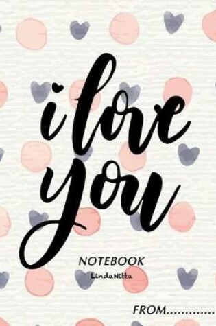 Cover of I LOVE YOU NOTEBOOK From..