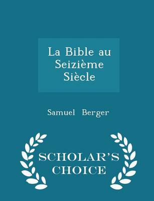 Book cover for La Bible Au Seizieme Siecle - Scholar's Choice Edition