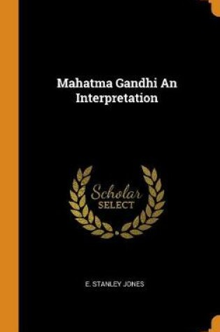 Cover of Mahatma Gandhi an Interpretation