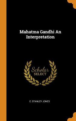 Book cover for Mahatma Gandhi an Interpretation