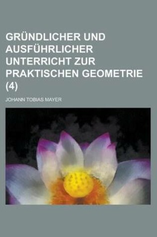 Cover of Grundlicher Und Ausfuhrlicher Unterricht Zur Praktischen Geometrie (4)